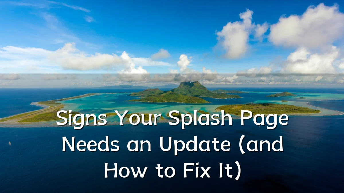 Signs Your Splash Page Needs an Update (and How to Fix It)