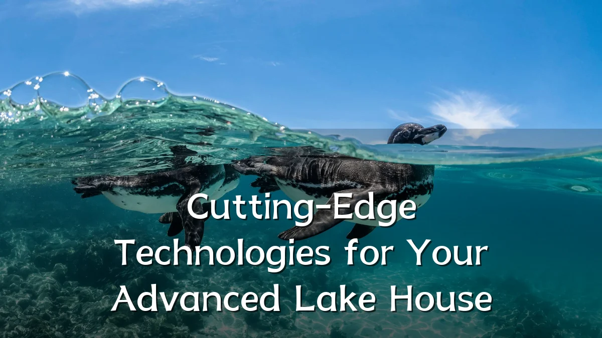 Cutting-Edge Technologies for Your Advanced Lake House