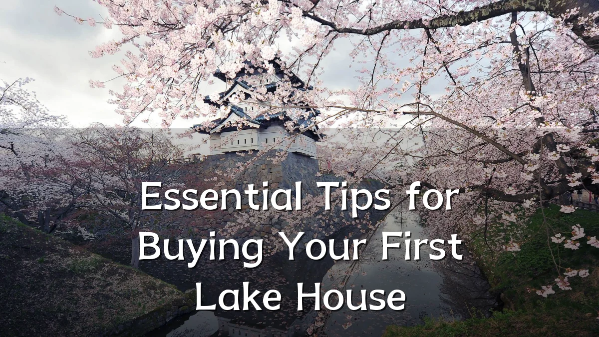 Essential Tips for Buying Your First Lake House