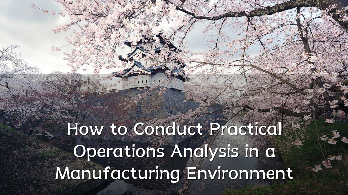 How to Conduct Practical Operations Analysis in a Manufacturing Environment