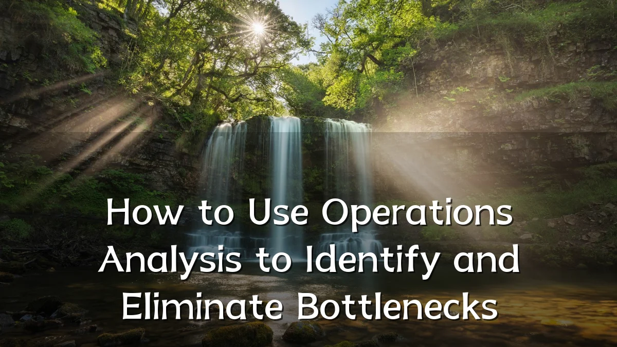 How to Use Operations Analysis to Identify and Eliminate Bottlenecks