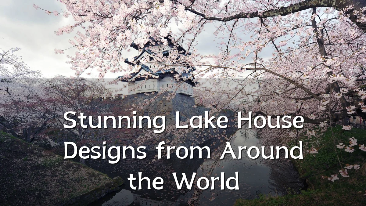 Stunning Lake House Designs from Around the World
