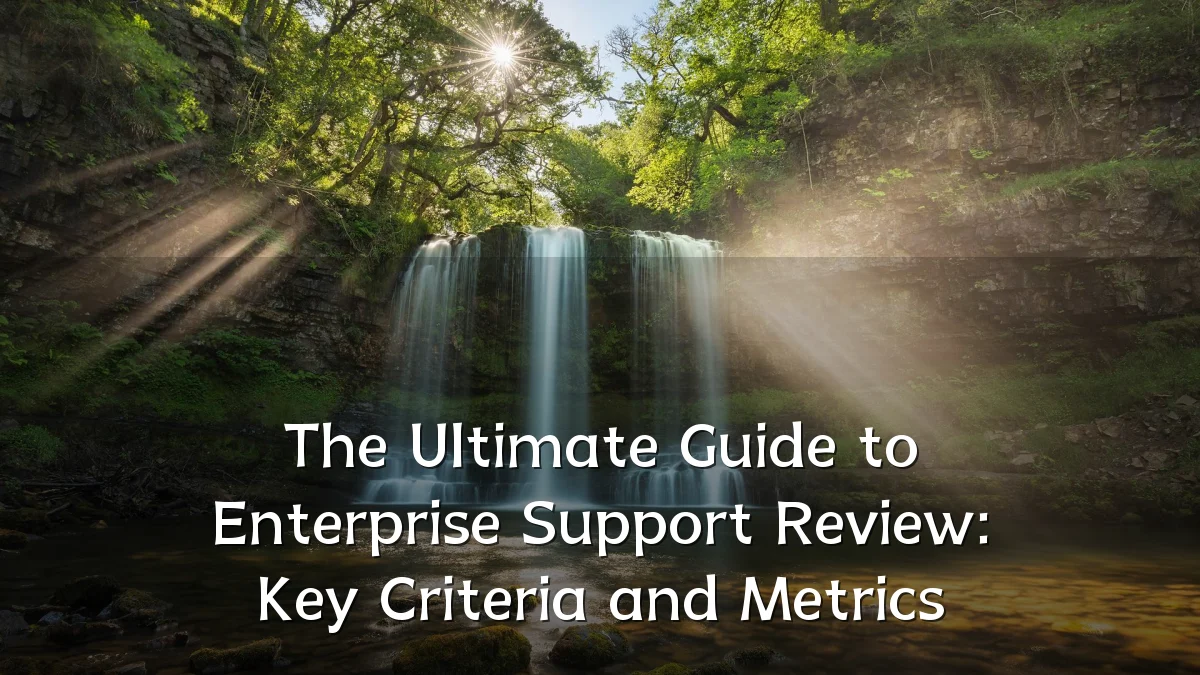 The Ultimate Guide to Enterprise Support Review: Key Criteria and Metrics