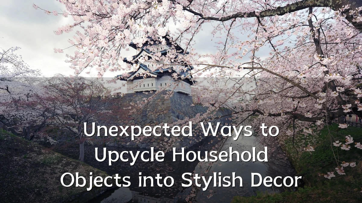 Unexpected Ways to Upcycle Household Objects into Stylish Decor